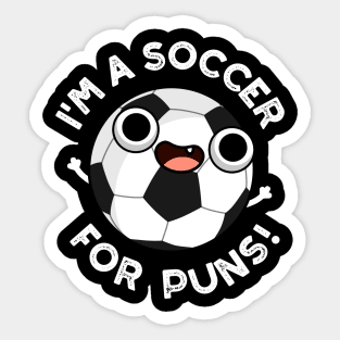 I'm A Soccer For Puns Funny Sports Pun Sticker